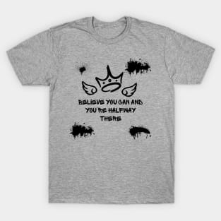 Believe you can and you're halfway there T-Shirt